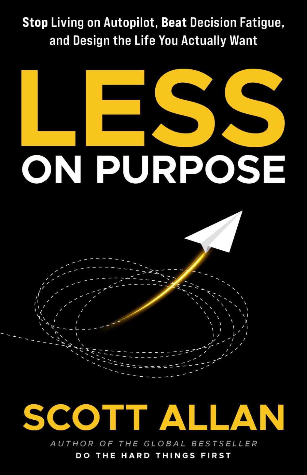 Less on Purpose: Stop Living on Autopilot, Beat Decision Fatigue, and Design the Life You Actually Want: 8 (Bulletproof Mindset Mastery Series)