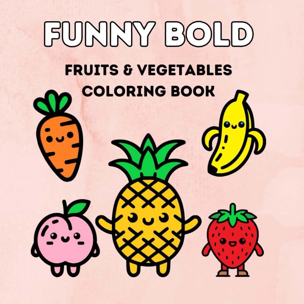 Funny Bold Fruits & Vegetables Coloring Book for Kids: 40 Easy and Adorable Pages of Happy Fruits and Veggies, Perfect for Toddlers and Preschoolers!