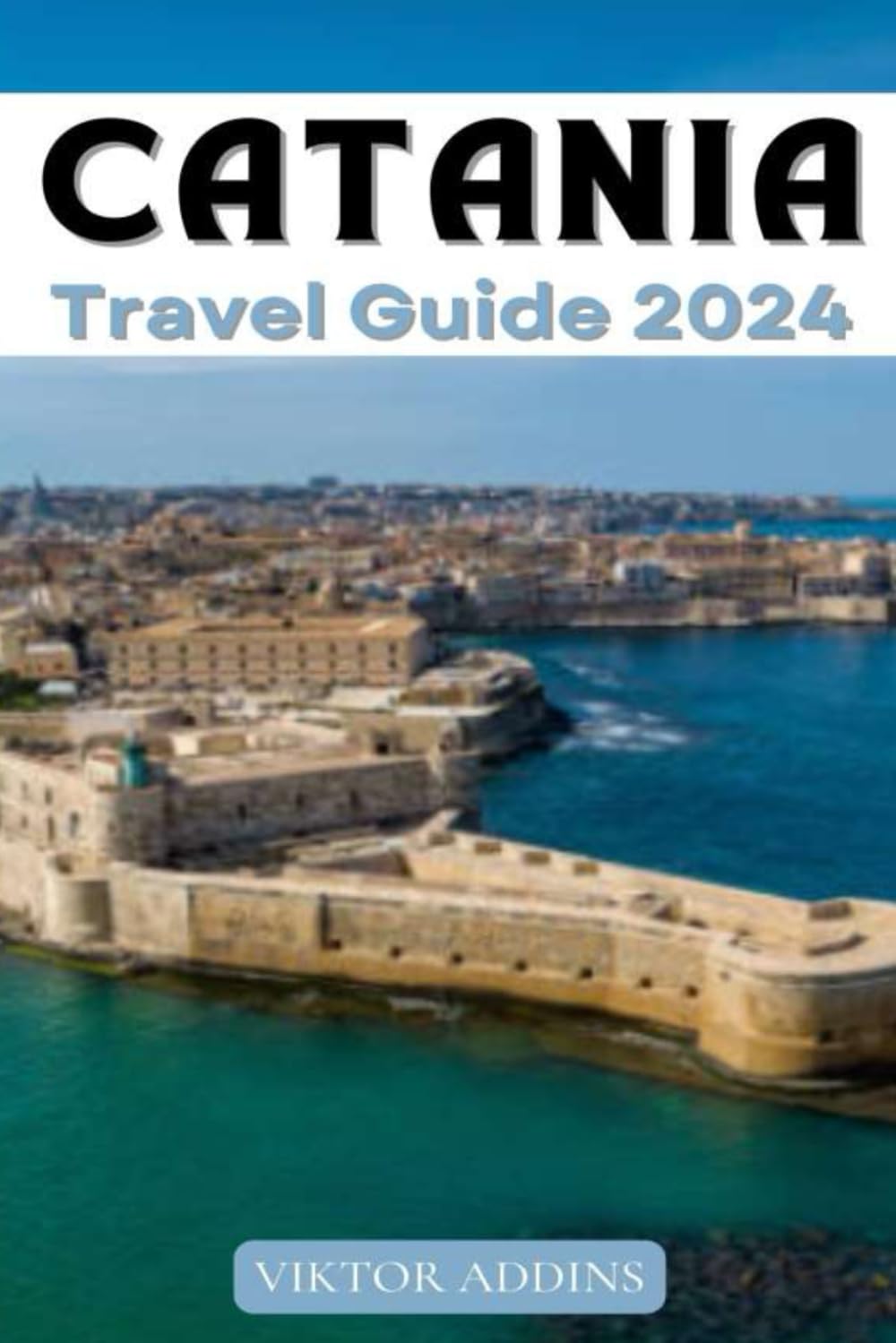 Catania Travel guide 2024: Recommended sites to visit, dishes to try, where to stay, inisider tips and itineraries and many more all in this one resource