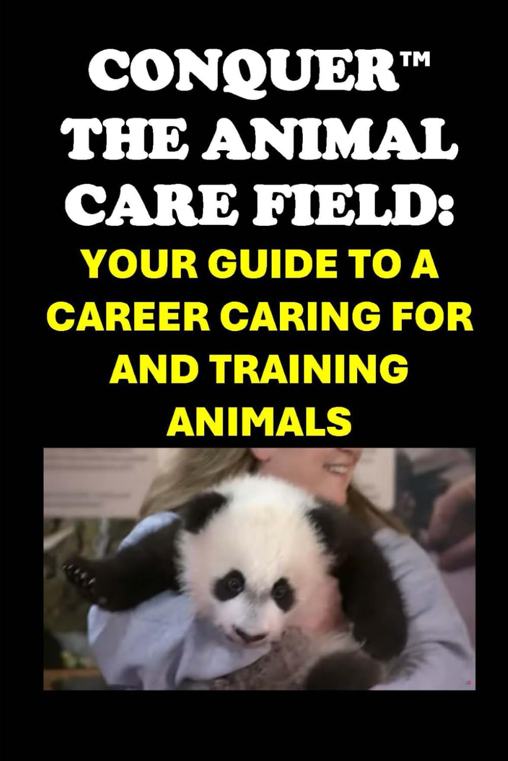 Conquer the Animal Care Field: Your Guide to a Career Caring for and Training Animals (Vocational Guidance)