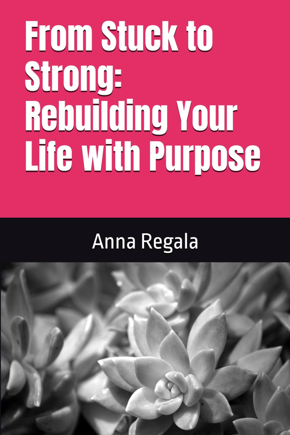 From Stuck to Strong: Rebuilding Your Life with Purpose