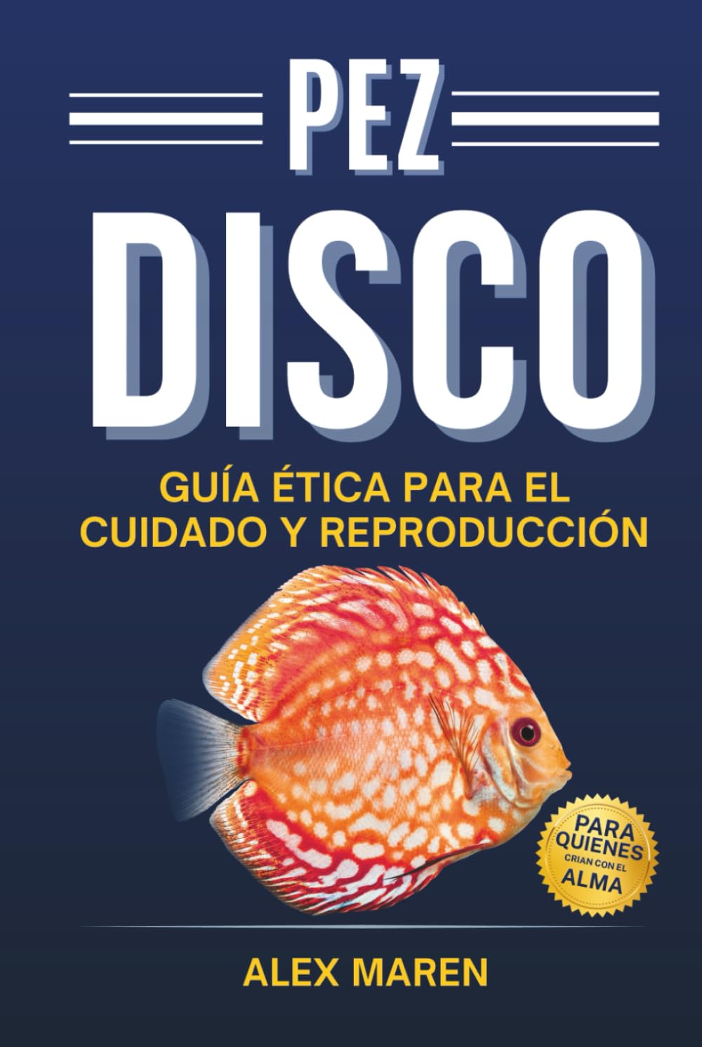 Pez Disco: Guía ética para el cuidado y reproducción (Libros de acuariofilia)