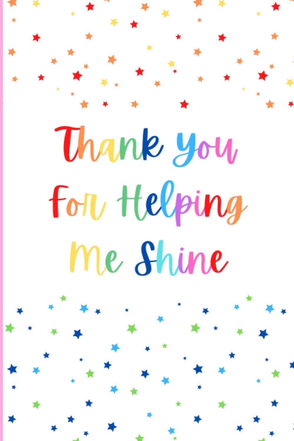 Thank You For Helping Me Shine: 100 Page Lined Notebook / Thank You Gift