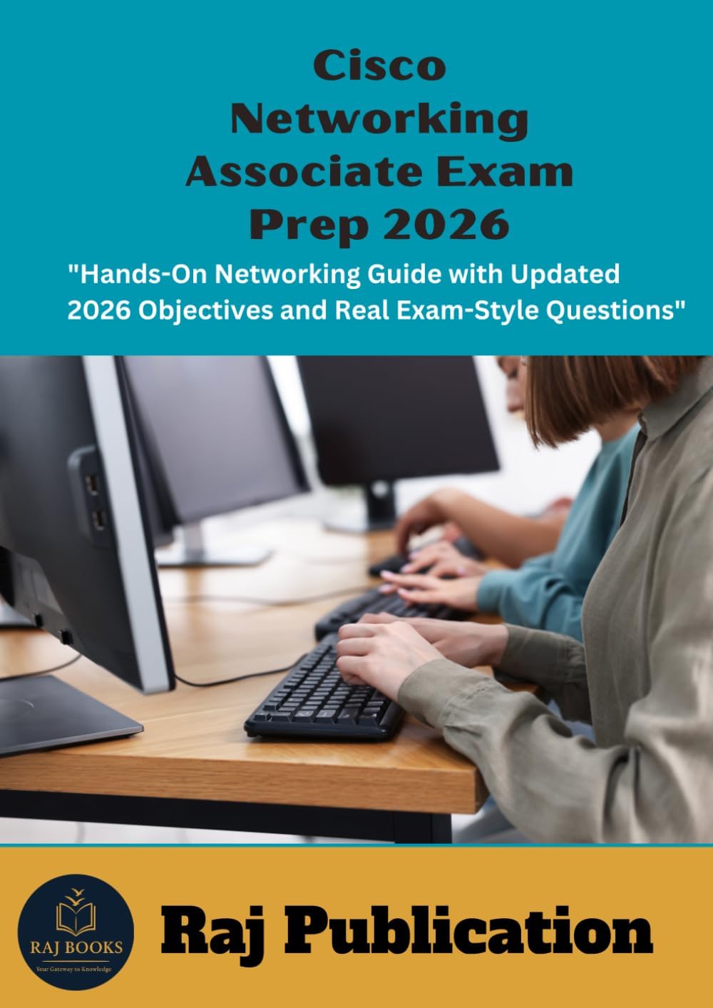 Cisco Networking Associate Exam Prep 2026 .: "Hands-On Networking Guide with Updated 2026 Objectives and Real Exam-Style Questions" .