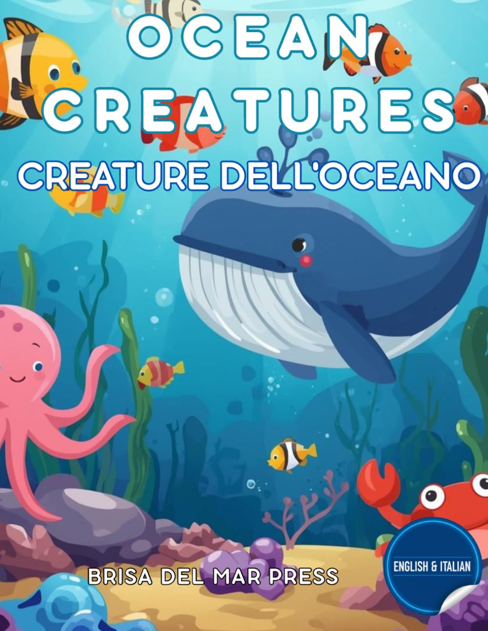 Ocean Creatures / Creature dell'Oceano: Bilingual Deep Sea Explorer: Master Italian & English Ocean Words for Kids Ages 3-10 (Italian For Kids Coloring Book Series)