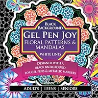 Gel Pen Joy Floral Patterns and Mandalas: A black background flower themed colouring book for gel pens and metallic markers for adults, teens, seniors B0CSYHXCPL Book Cover