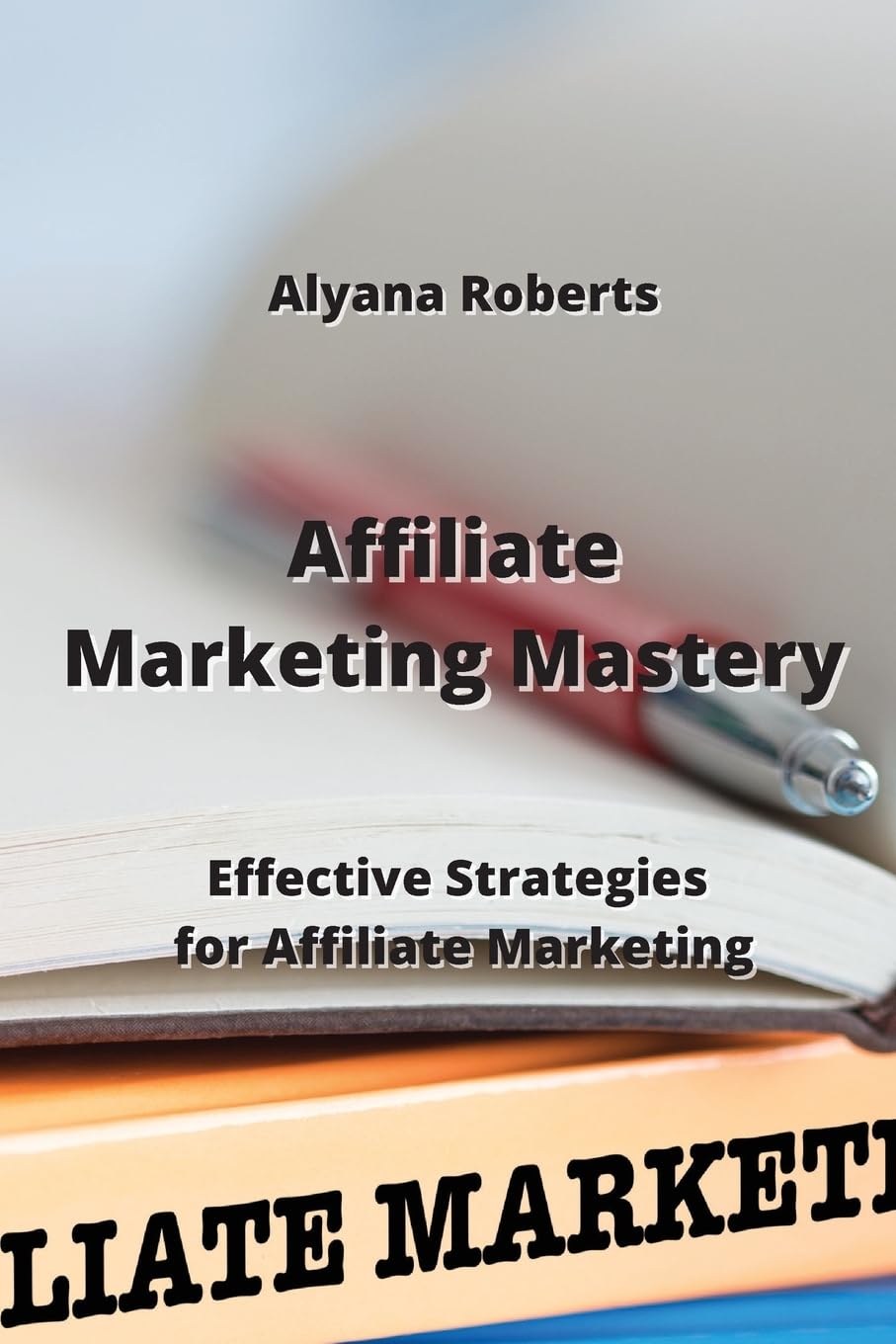 Affiliate Marketing Mastery: Effective Strategies for Affiliate Marketing