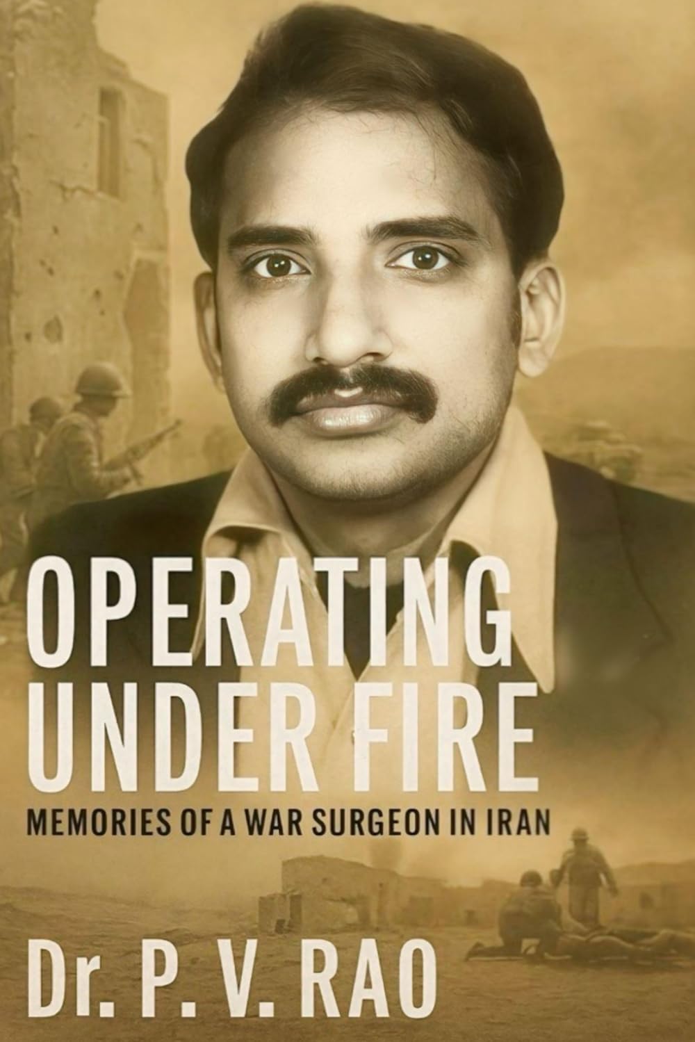 Operating Under Fire: Memories of a war surgeon in Iran