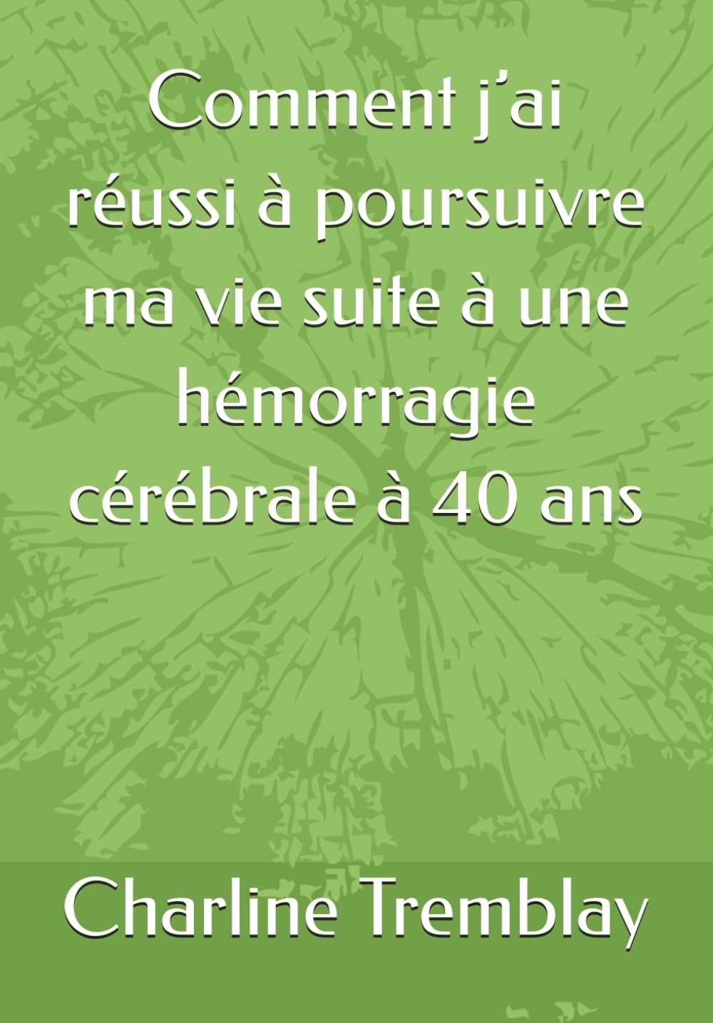 Comment j’ai réussi à poursuivre ma vie suite à une hémorragie cérébrale à 40 ans