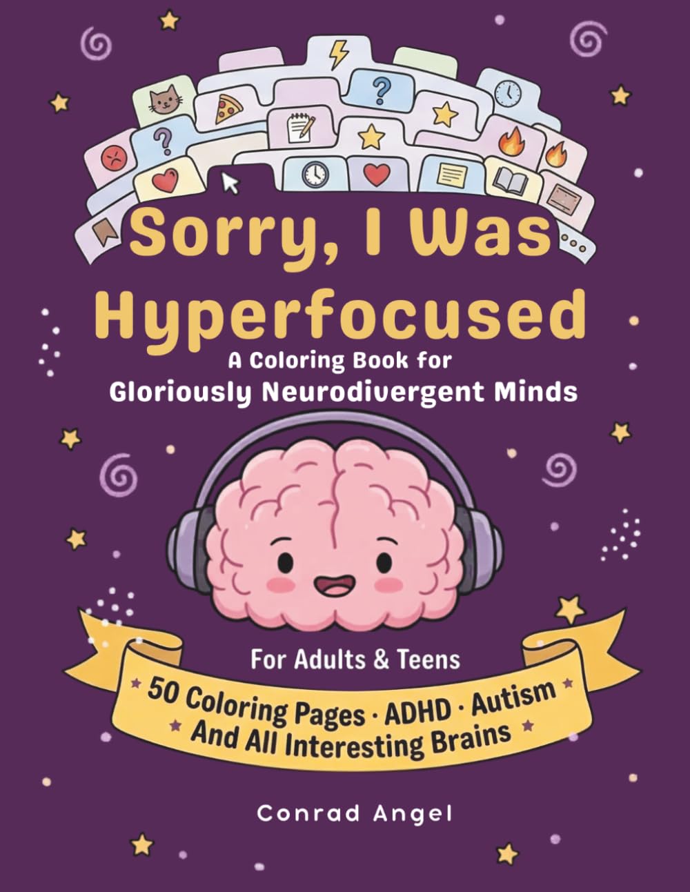Sorry, I Was Hyperfocused: A Coloring Book for Gloriously Neurodivergent Minds — ADHD, Autism, HSP & More | 50 Single-Sided Coloring Pages