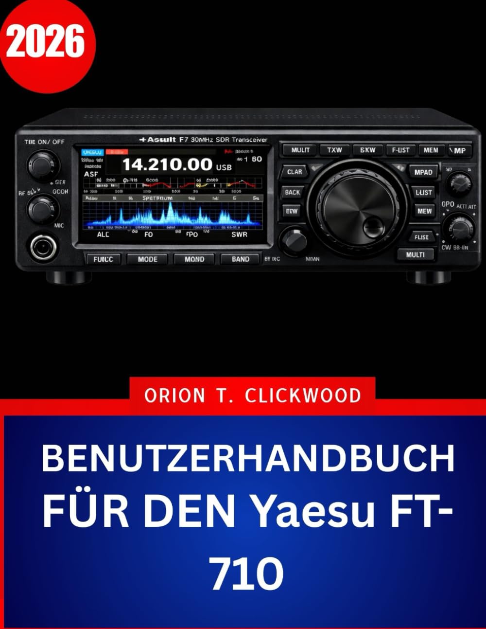 BENUTZERHANDBUCH FÜR DEN Yaesu FT-710 2026: Die vollständige Schritt-für-Schritt-Anleitung zur Beherrschung des HF- und 50-MHz-Betriebs mit Expertentipps und Tricks für Anfänger und Senioren