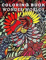 Coloring Book Wonder Worlds: Coloring to Calm the Mind: Release Anxiety, Stress and Anger 1512310700 Book Cover