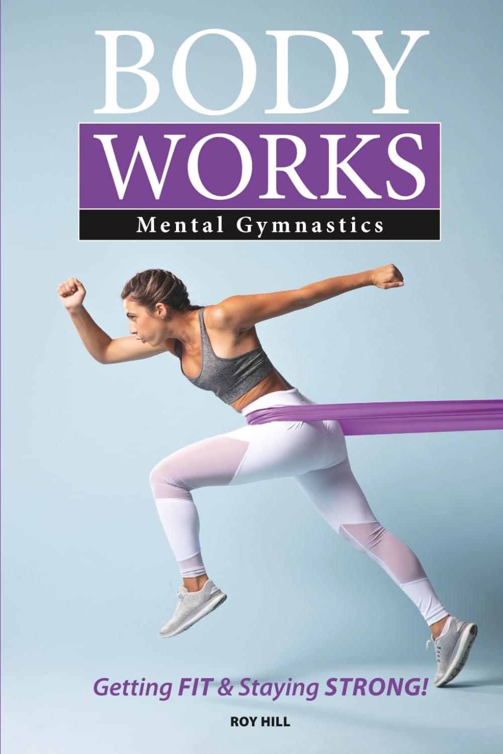 Body Works - Mental Gymnastics: Getting Fit and Staying Strong