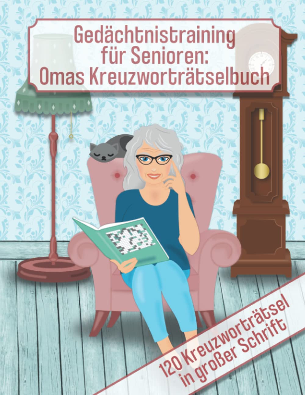 Gedächtnistraining für Senioren: Omas Kreuzworträtselbuch - 120 Kreuzworträtsel in großer Schrift: Rätselheft für Senioren zum Fit halten des Gehirns, mit Lösungen.
