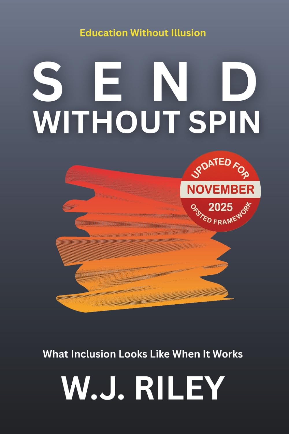 SEND Without Spin: What Inclusion Looks Like When It Works - Updated For November 2025 Ofsted Framework (Education Without Illusion)