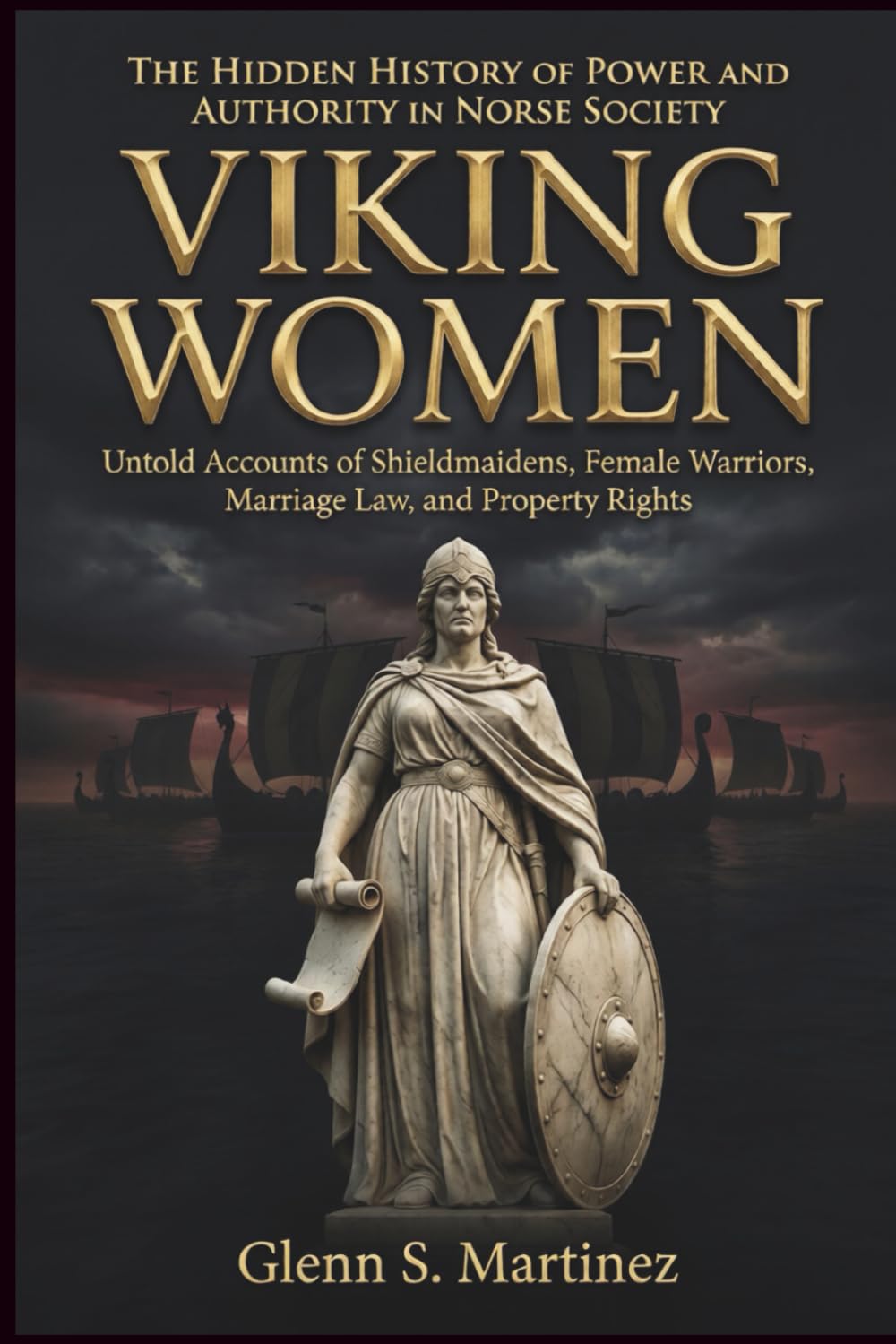 Viking Women: The Hidden History of Power and Authority in Norse Society: Untold Accounts of Shieldmaidens, Female Warriors, Marriage Law, and Property Rights (The Norse Reality Series)