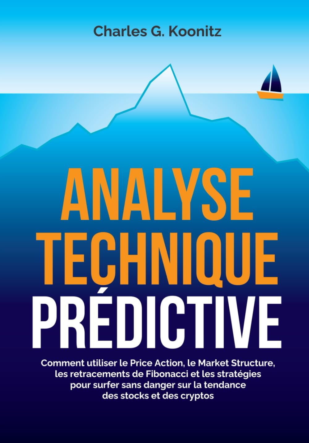 Analyse technique prédictive: Comment utiliser le Price Action, le Market  structure, les retracements de Fibonacci et les stratégies pour surfer sans  danger sur la tendance des stocks et des cryptos : Koonitz,