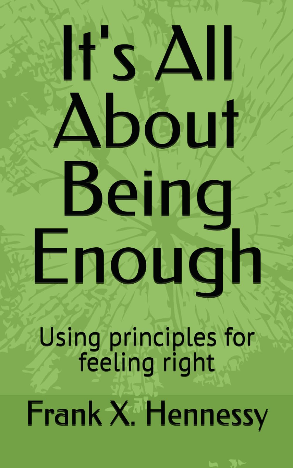 It's All About Being Enough: Using principles for feeling right