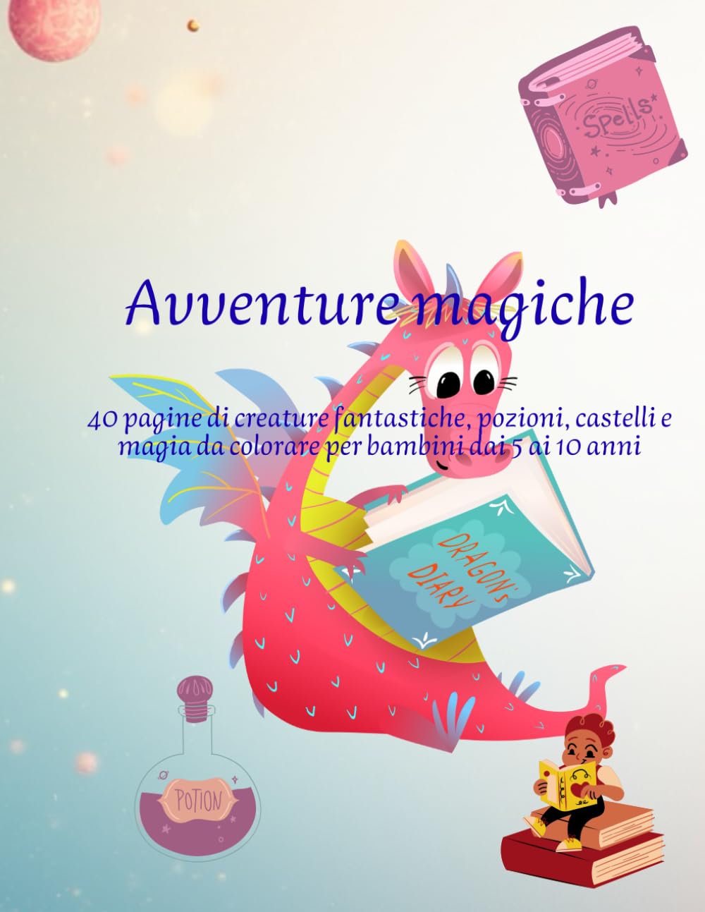 Avventure Magiche – Libro da Colorare per Piccoli Maghi e Streghette: 40 pagine di creature fantastiche, pozioni, castelli e magia da colorare per bambini dai 4 ai 10 anni