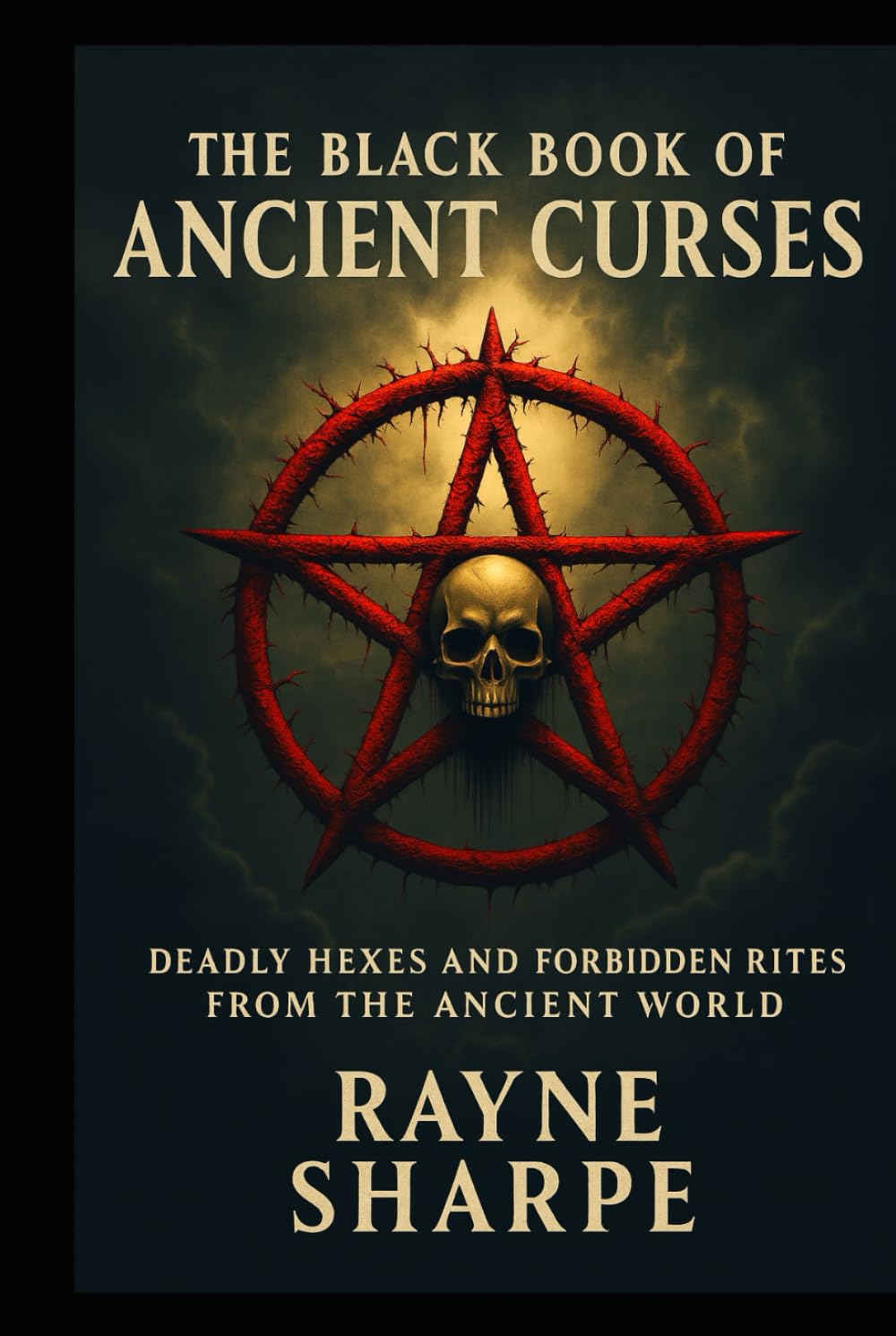 THE BLACK BOOK OF ANCIENT CURSES: Deadly Hexes and Forbidden Rites from the Ancient World