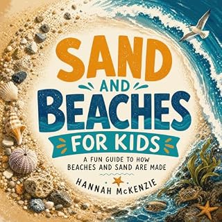 Sand and Beaches for Kids: A Fun Guide to How Beaches and Sand Are Made cover art