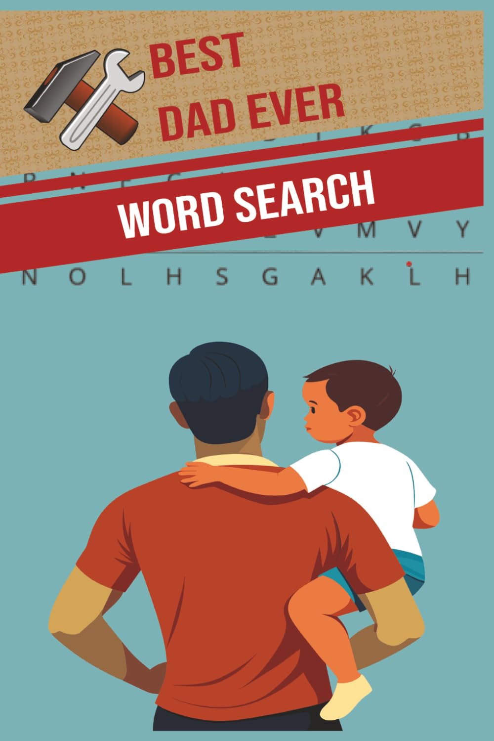 Best Dad Ever Word Search: Word Searches with Easy to Read Print about, fathers, dads | 6x9 Inches, 110 pages | 50+ Puzzles | Solutions Included | Gifts for Vacations, Holidays, Fathers