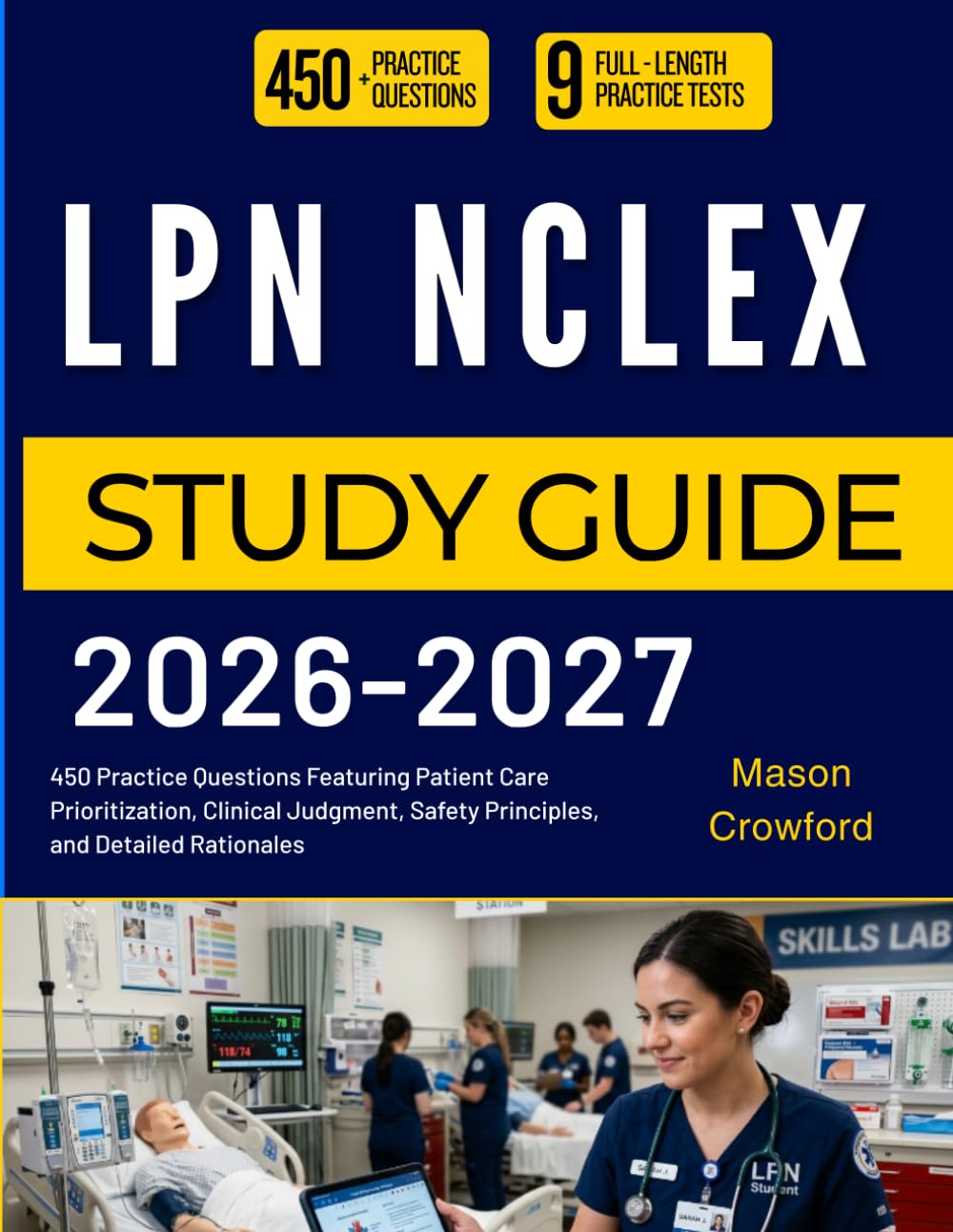 LPN NCLEX STUDY GUIDE 2026-2027: 450 Practice Questions Featuring Patient Care Prioritization, Clinical Judgment, Safety Principles, and Detailed Rationales