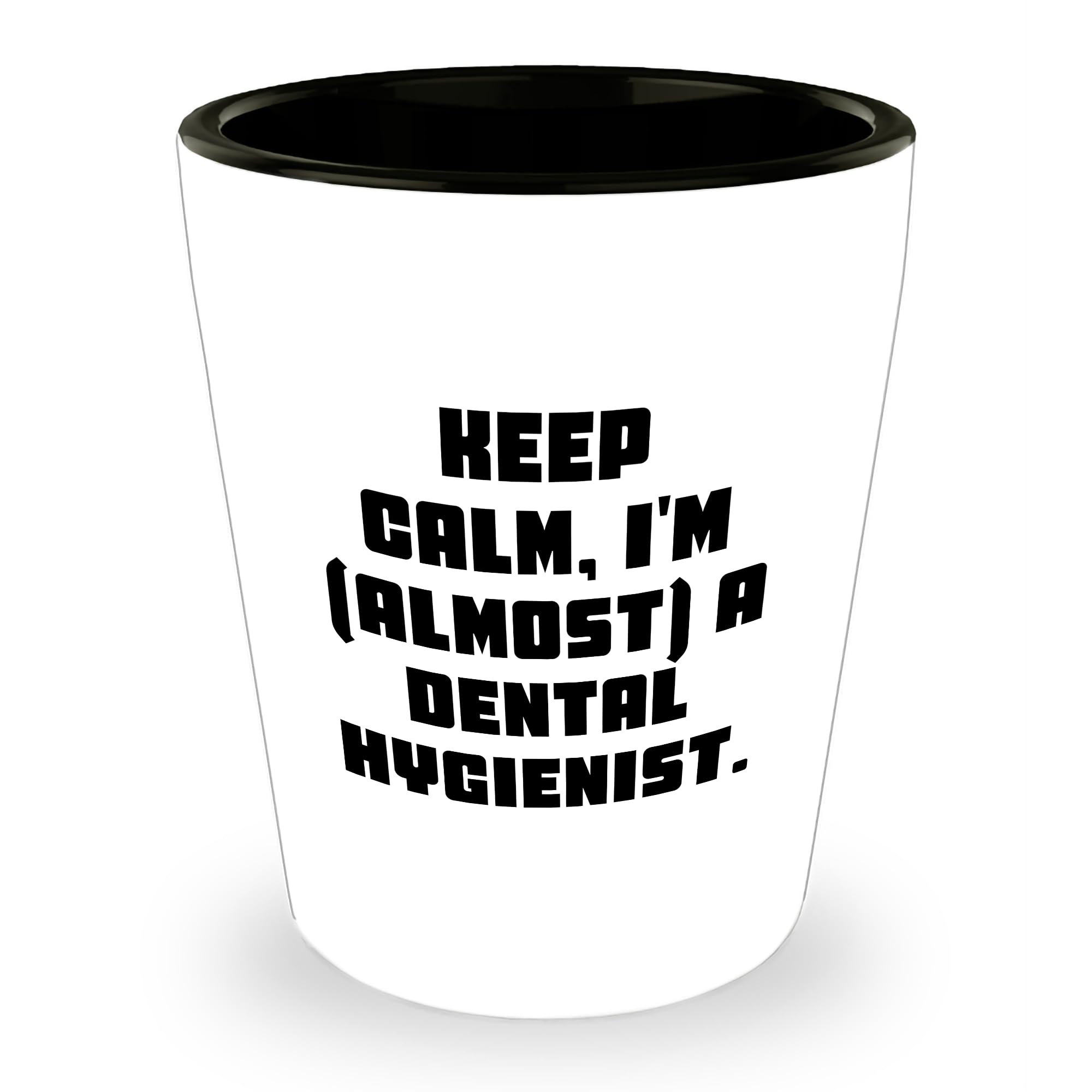 Keep Calm, I'm (almost) A Dental Hygienist., Funny Dental Hygienist Gifts from Friends to Coworkers, White Ceramic Shot Glass, Christmas Unique Gifts