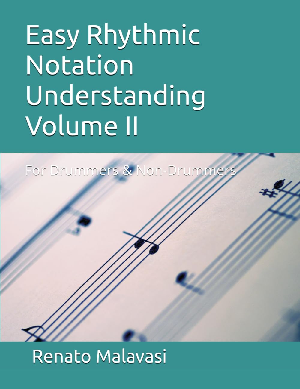 Easy Rhythmic Notation Understanding Volume II: For Drummers & Non-Drummers