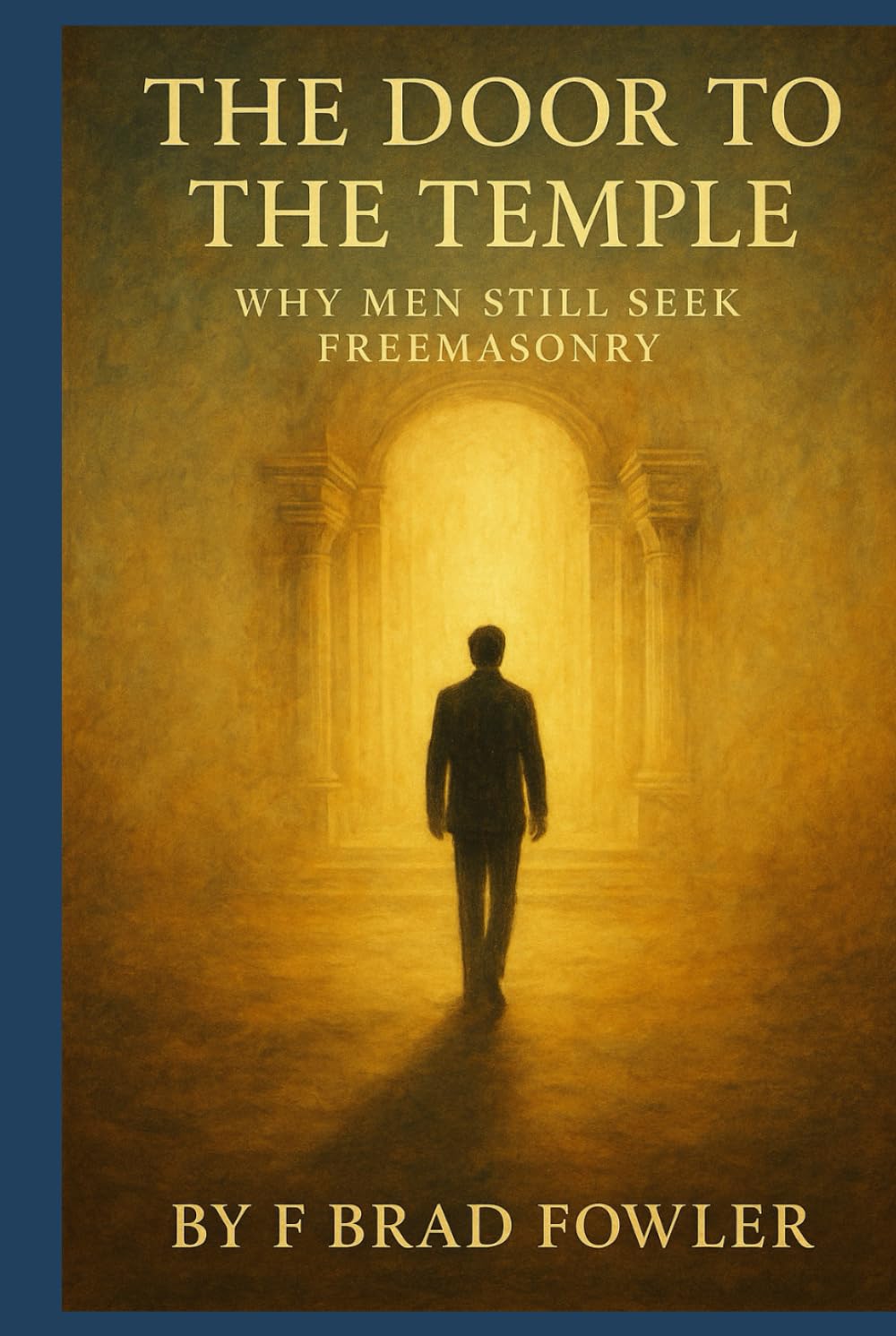 The Door to the Temple: Why Men Still Seek Freemasonry