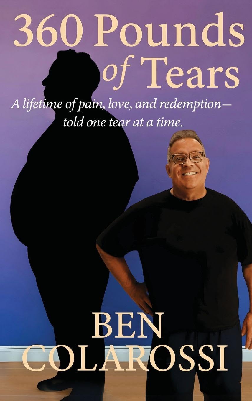 360 Pounds of Tears: A lifetime of pain, love, and redemption- told one tear at a time.