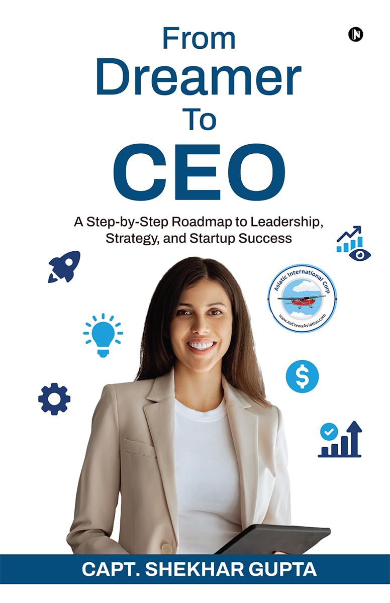 From Dreamer To CEO: A Step-by-Step Roadmap to Leadership, Strategy, and Startup Success