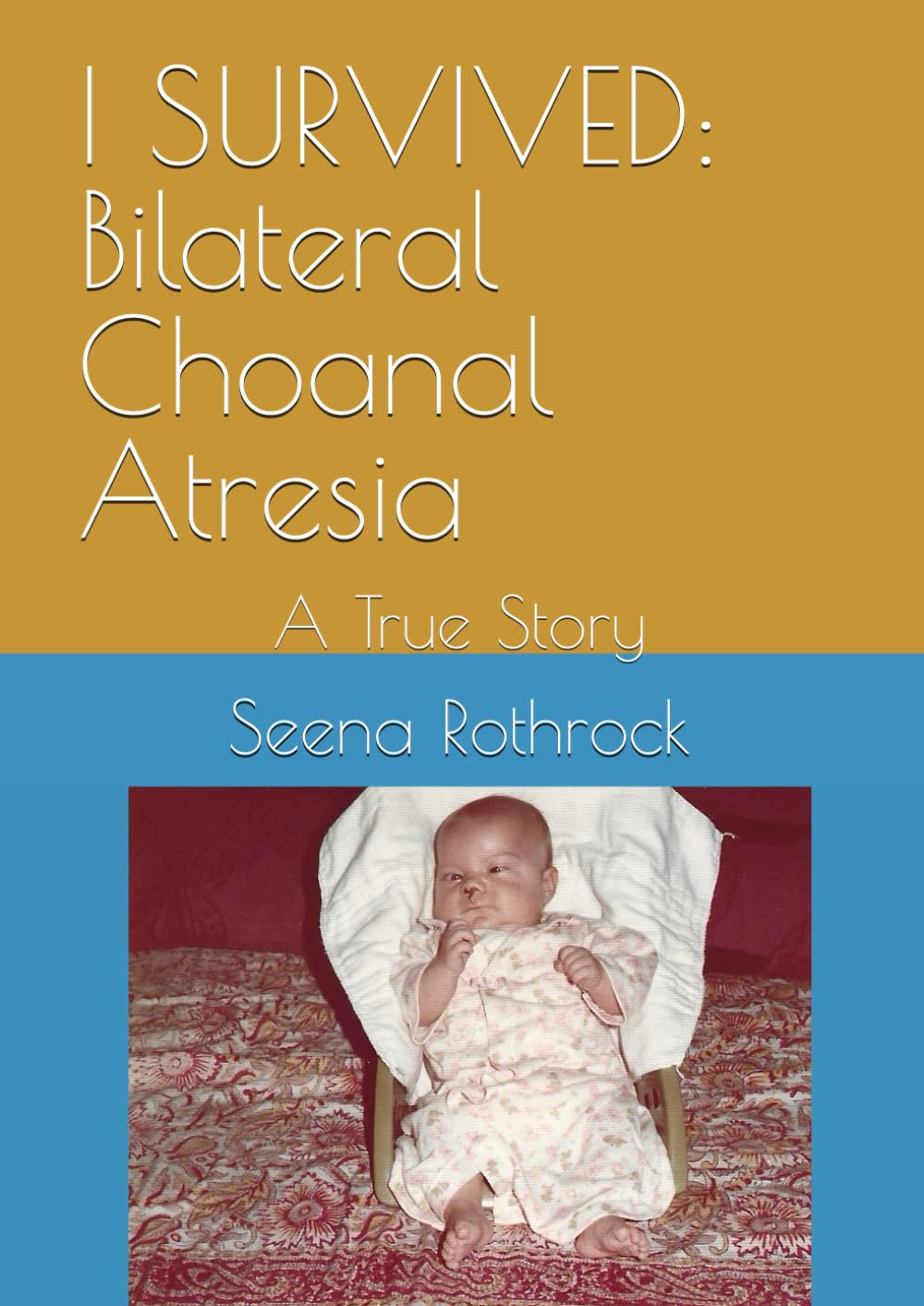 I SURVIVED: Bilateral Choanal Atresia: A True Story