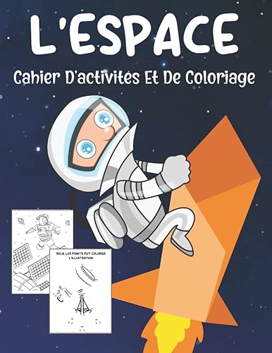 L'espace Cahier D'activites Et De Coloriage Pour Les enfants De 5-10 ans: Jeux pour garçon et fille sur le thème de l'Espace : Points a relier, ... les difference, Labyrinthe Et Beaucoup Plus