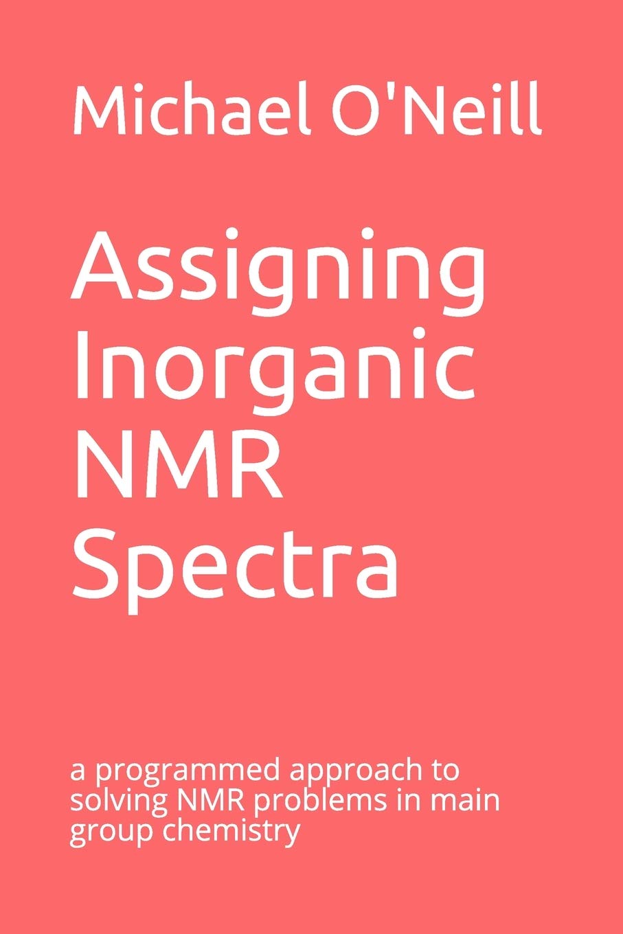 Assigning Inorganic NMR Spectra: a programmed approach to solving NMR problems in main group chemistry (Programmed Texts in Advanced Chemistry)