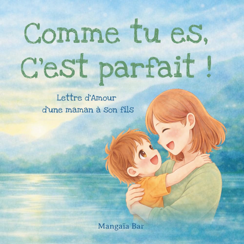 Comme tu es, c'est parfait !: Lettre d'amour d'une maman à son fils