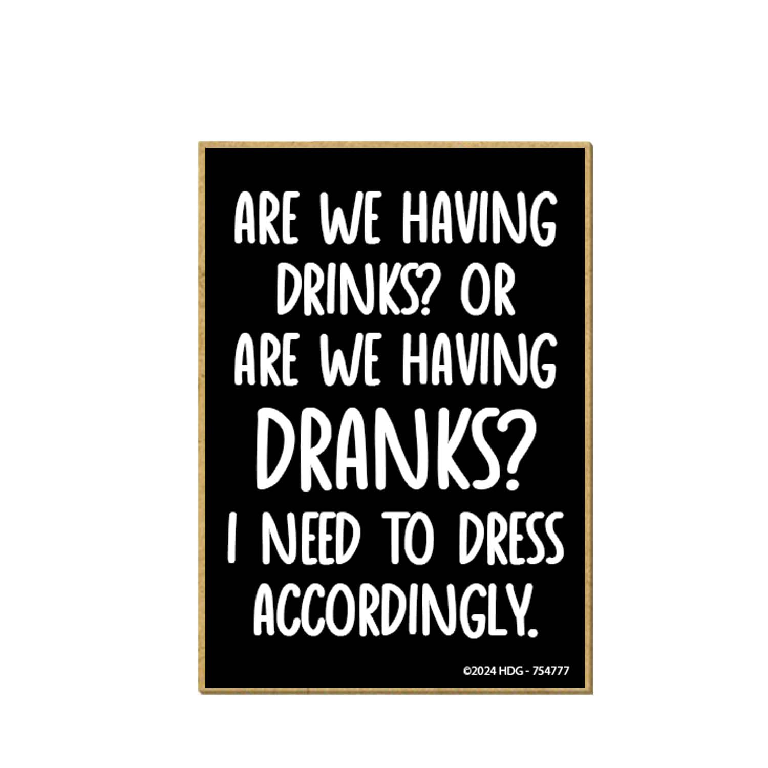 Honey Dew Giftsare We Having Drinks or Dranks I Need to Dress Accordingly, Funny Refrigerator Magnets, Fridge Magnet, Bar Accessories, 2.5 inch by 3.5 inch, 754777