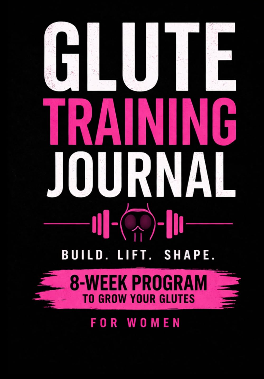 8-Week Glute training guide with glute exercises for women. The Butt workout Program, Butt workout trainer and glute workout guide with exercises for ... for women (Glute Growth Training Series)