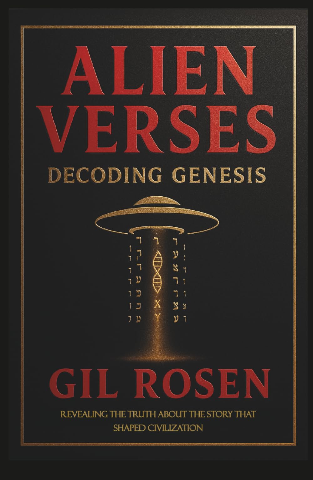 Alien Verses: Decoding Genesis: REVEALING THE TRUTH ABOUT THE STORY THAT SHAPED CIVILIZATION