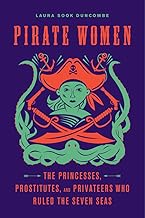 Pirate Women: The Princesses, Prostitutes, and Privateers Who Ruled the Seven Seas