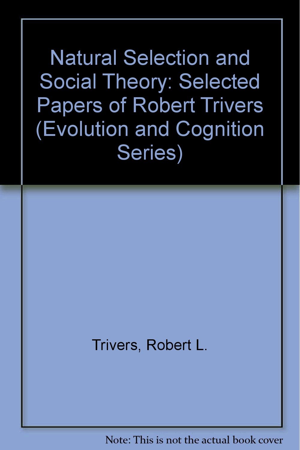 Natural Selection and Social Theory Selected Papers of Robert Trivers