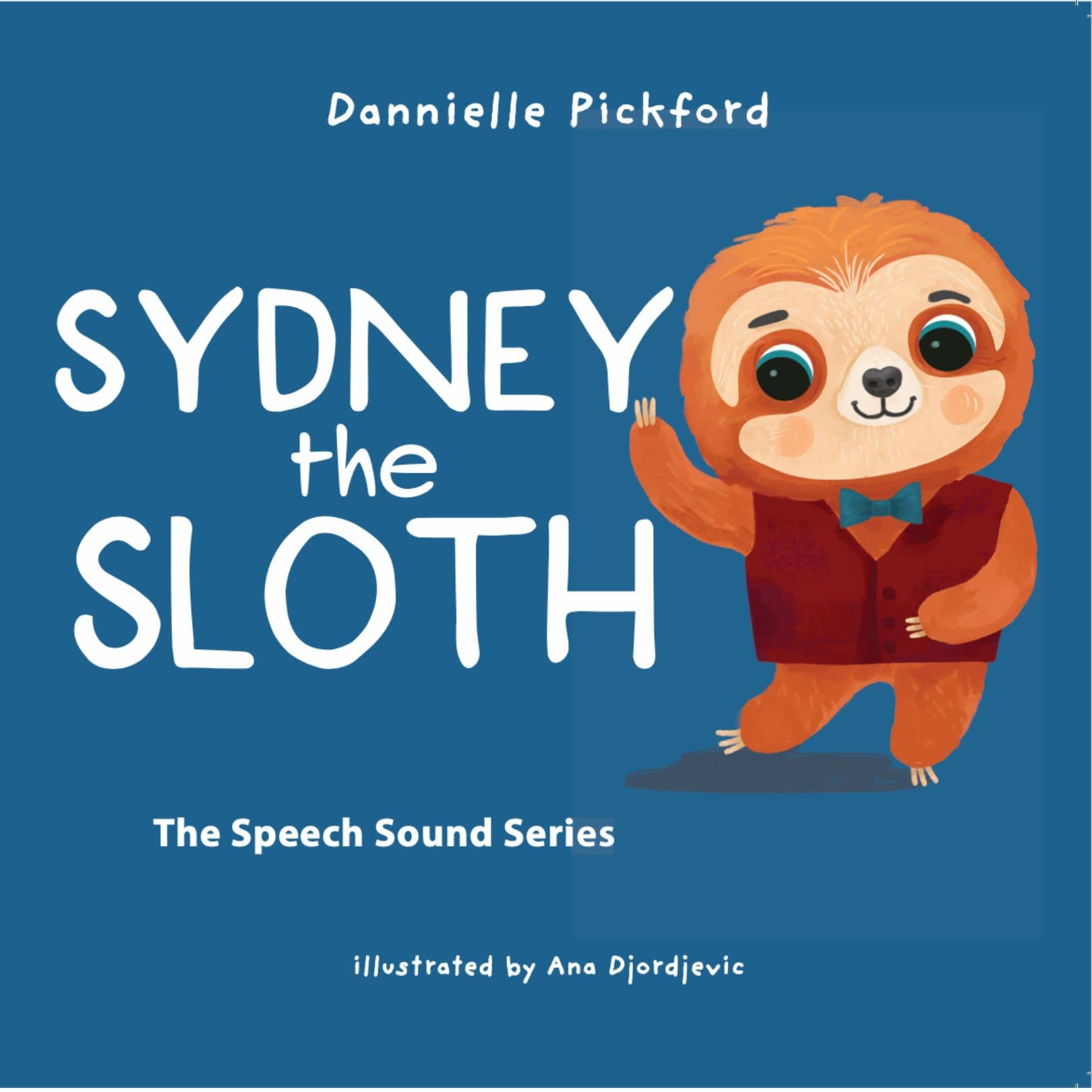 Sydney the Sloth: Learning the Letter S Sounds. A Speech Therapy Tool for Children by a Doctor of Physiotherapy. (The Speech Sounds Series)