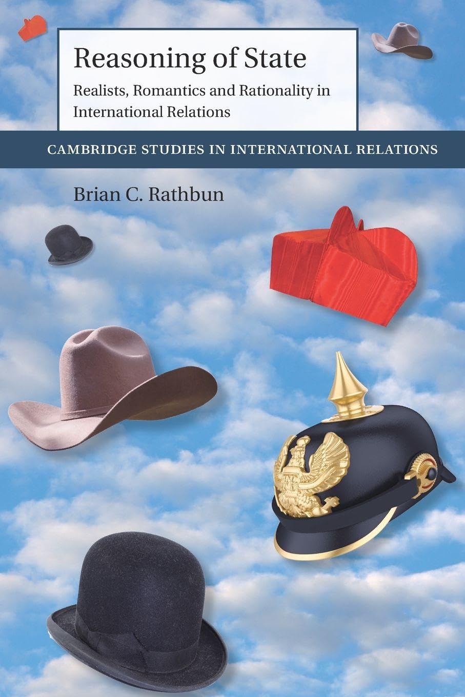 Reasoning of State: Realists, Romantics and Rationality in International Relations: Series Number 149 (Cambridge Studies in International Relations, Series Number 149)