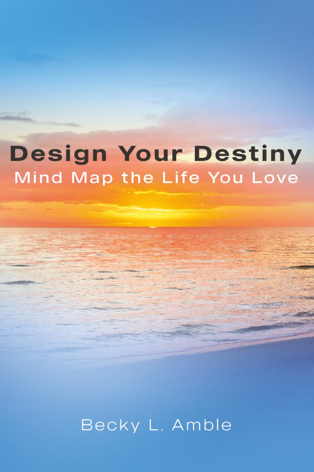 Design Your Destiny: Mind Map the Life You Love