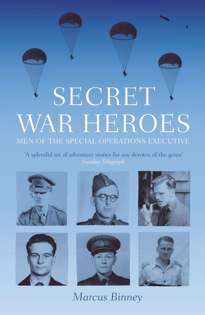 Secret War Heroes: The Men of Special Operations Executive