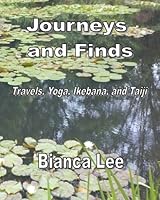 Journeys and Finds : Travels, Yoga, Ikebana, and Taiji 1984007556 Book Cover