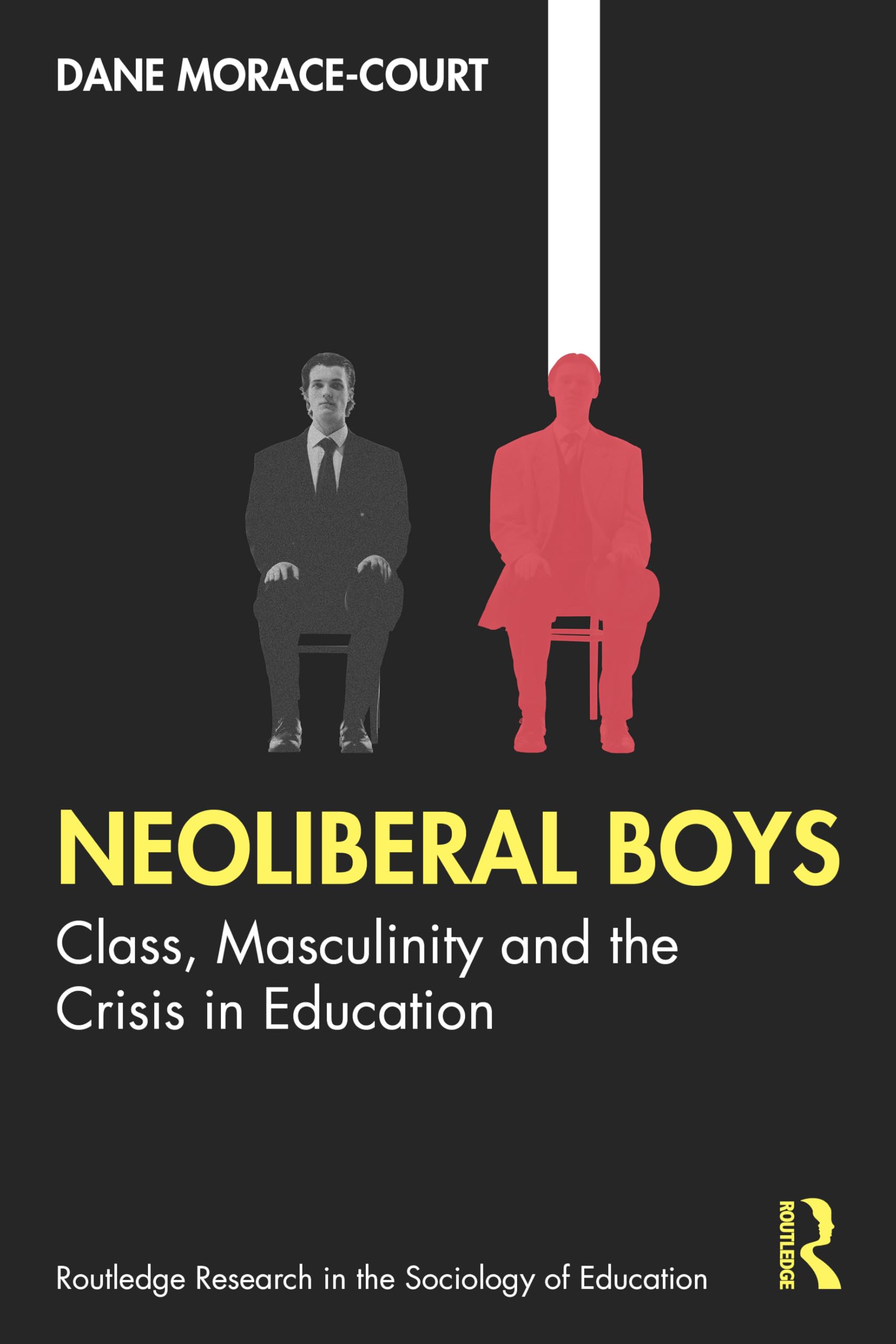 Neoliberal Boys: Class, Masculinity and the Crisis in Education (Routledge Research in the Sociology of Education)