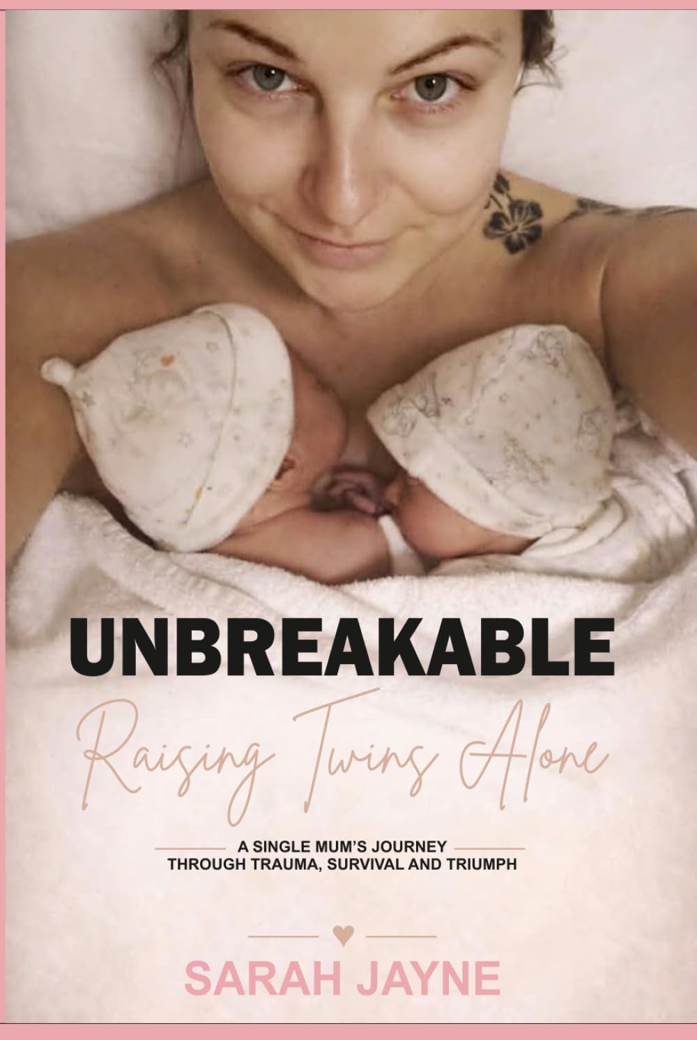 Unbreakable: Raising Twins Alone: A Single Mum's Journey Through Trauma, Survival and Triumph