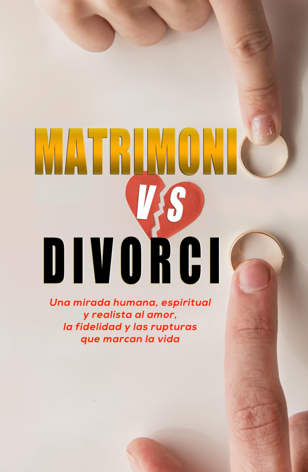 MATRIMONIO vs DIVORCIO: Una mirada humana, espiritual y realista al amor, la fidelidad y las rupturas que marcan la vida