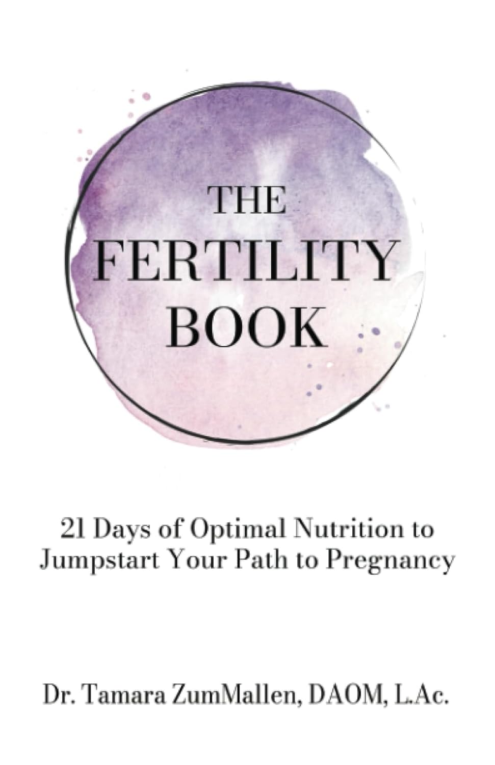 The Fertility Book: 21 Days of Optimal Nutrition to Jumpstart Your Path ...